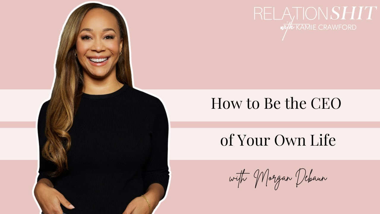 How to Be the CEO of Your Own Life ft. Morgan Debaun | Relationsh*t Podcast with Kamie Crawford