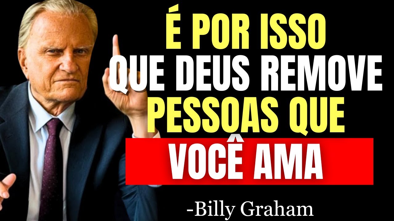 Deus Te AFASTE de PESSOAS que Você AMA, Mas por Estes MOTIVOS que NINGUÉM TE CONTA! - Billy Graham