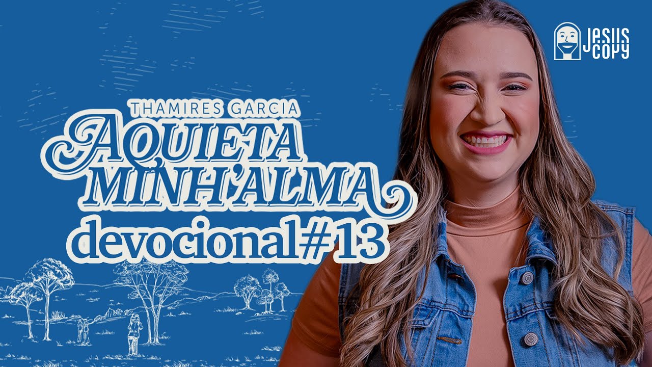 Aquieta minh’alma - DEVOCIONAL #13 - THAMIRES GARCIA