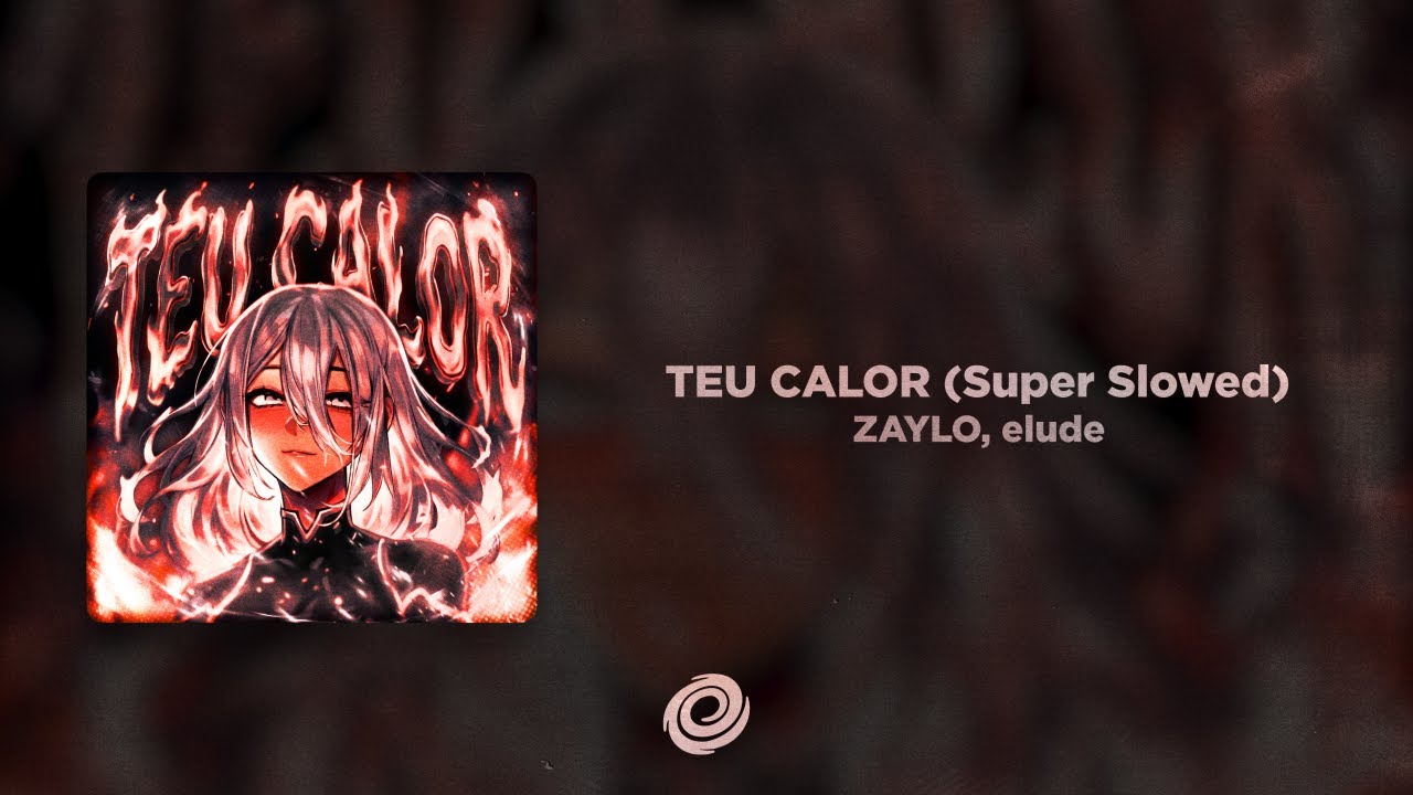 ZAYLO, elude - TEU CALOR (Super Slowed)