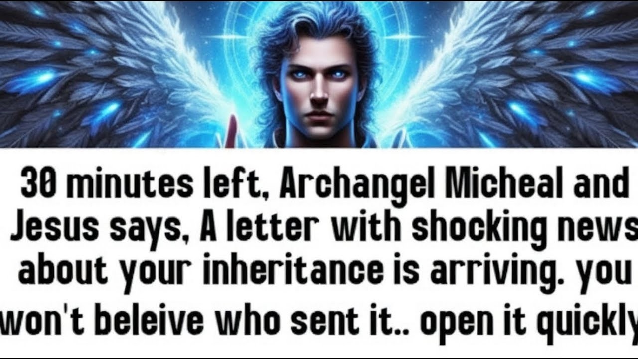 💸 30 minutes left, Archangel Micheal and Jesus says, A letter with shocking news about your inheri..