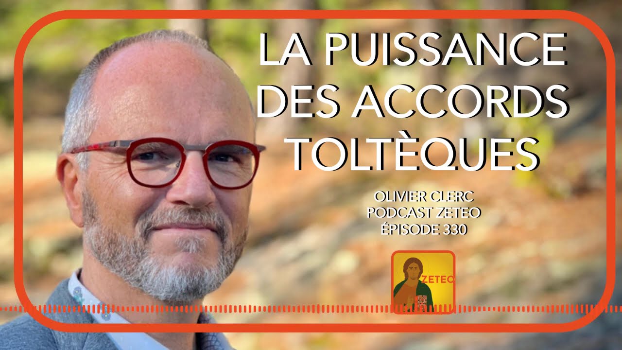 Zeteo #330 - Olivier Clerc : La puissance des Accords Toltèques