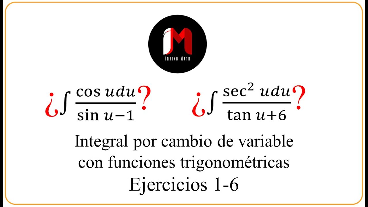 ✅😱 INTEGRALES POR CAMBIO DE VARIABLE con FUNCIONES TRIGONOMÉTRICAS - EJERCICIOS 1-6