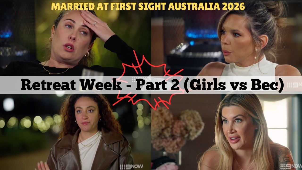 Girls Vs Bec - Retreat Week Part 2 (Married at First Sight Australia 2026)
