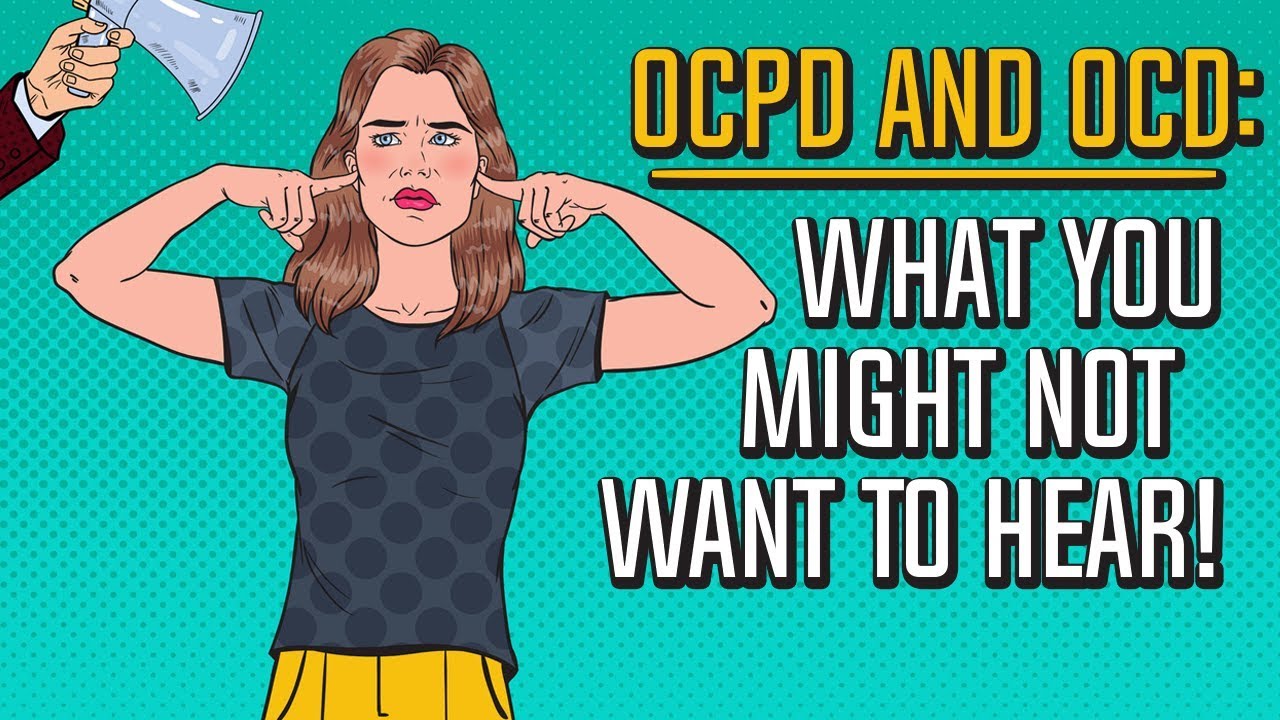 Obsessive Compulsive Personality Disorder & OCD: Hearing the tough truths!