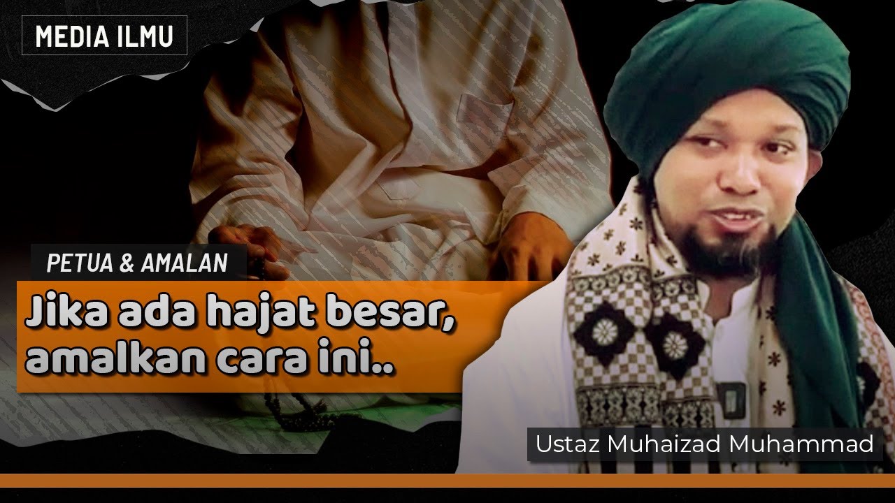AMALAN BAGI SESIAPA YG MEMPUNYAI HAJAT YANG BESAR | Ustaz Muhaizad Muhammad