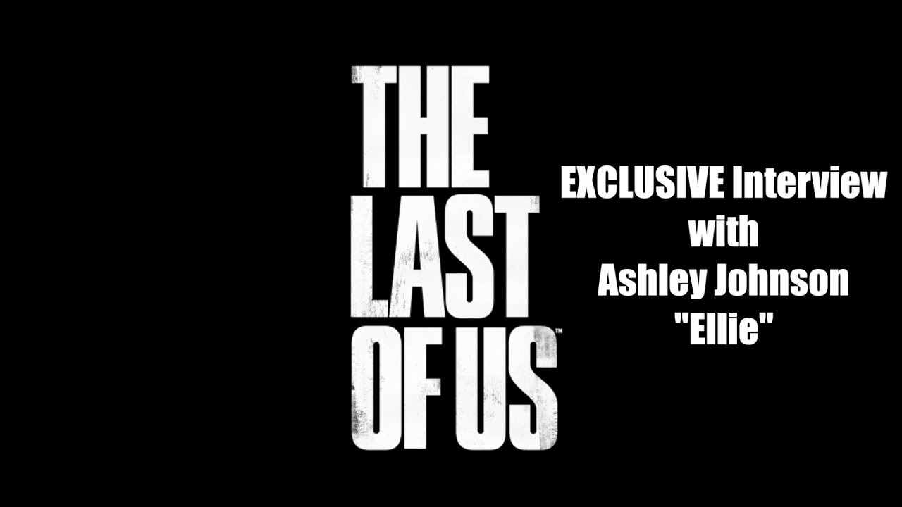 The Last of Us Exclusive Interview with Ashley Johnson