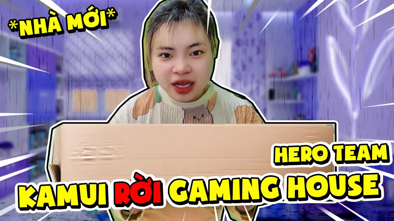 KAMUI RỜI GAMING HOUSE HERO TEAM | NHÀ MỚI KAMUI