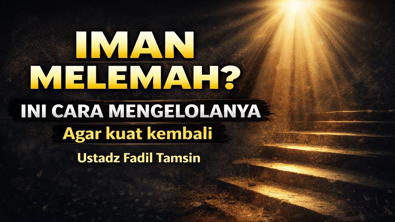 Iman Merosot? Ini Cara Mengelolanya agar Kuat Kembali | Ustadz Fadil Tamsin