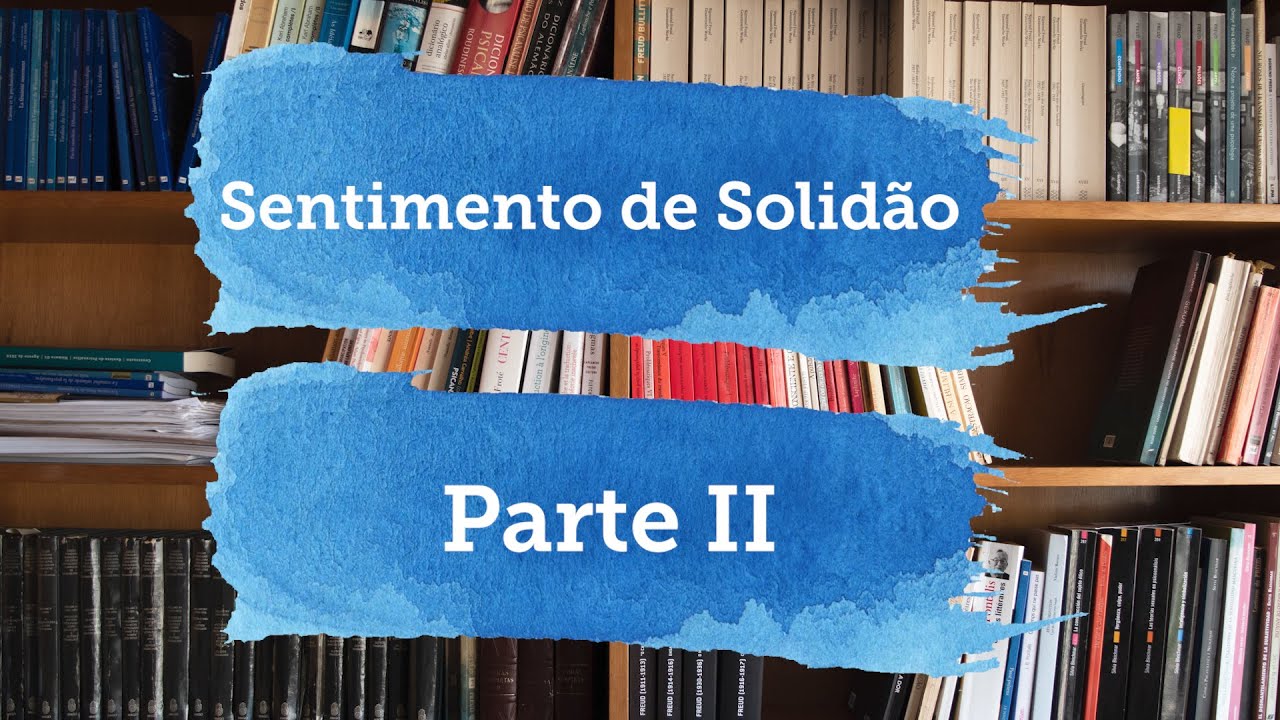 Sobre o sentimento de solidão - Parte II