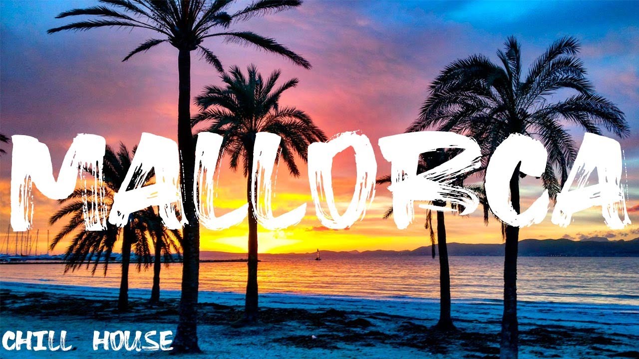 MALLORCA SONG MIX| chill music,edm songs,meditation music,relax music, travel music,lounge music