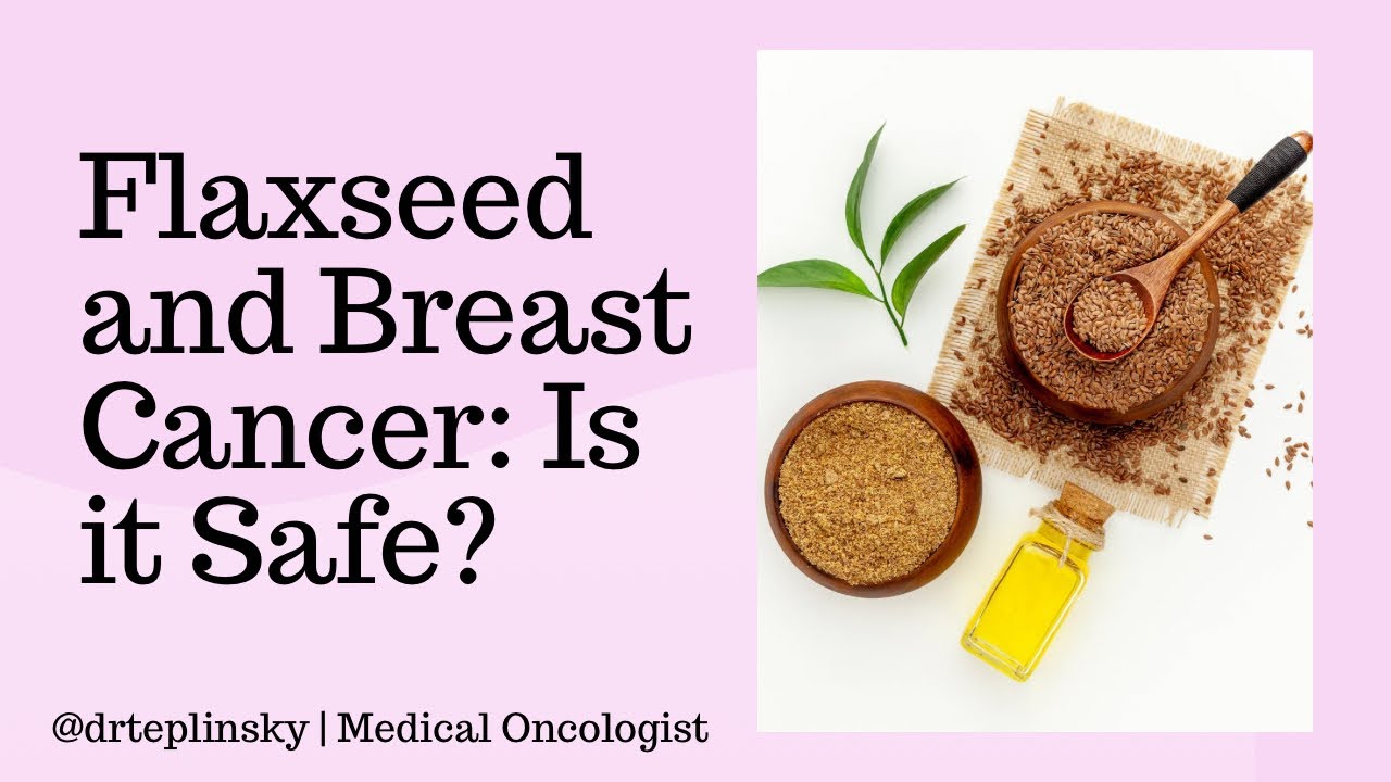 Flaxseed and Breast Cancer: Is It Safe?