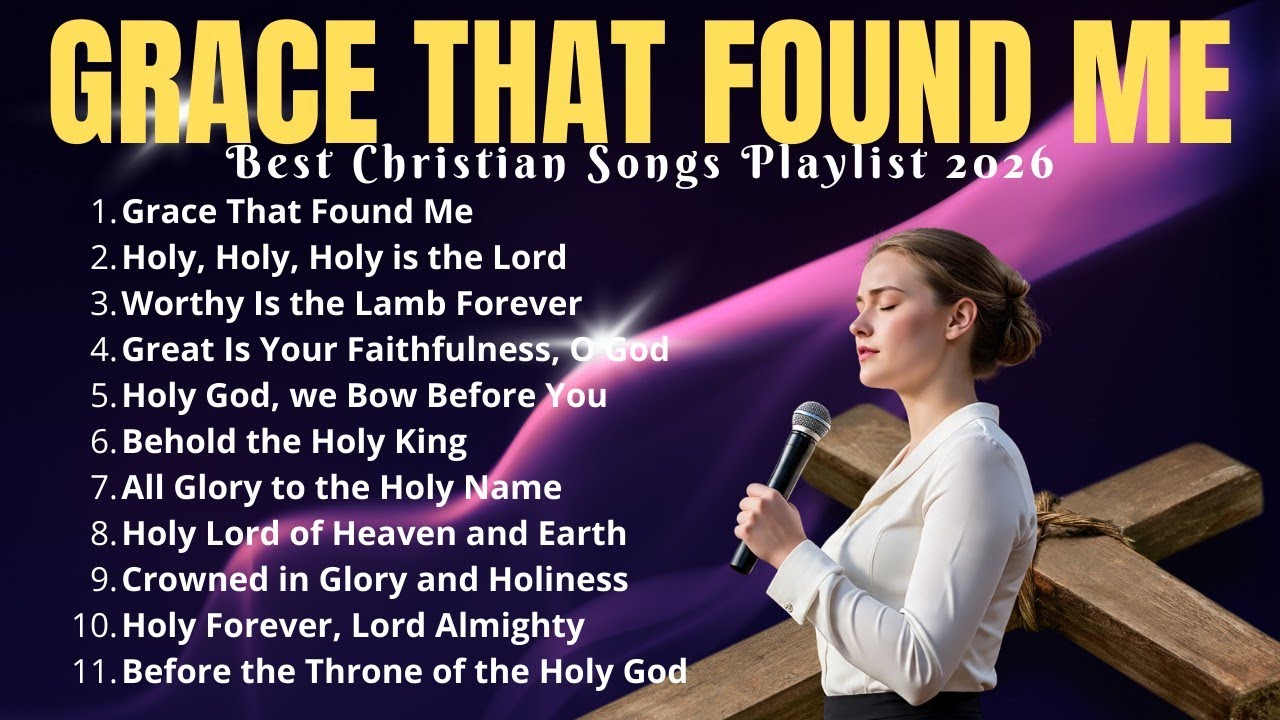 Praise and Worship Songs 2026 | Grace That Found Me #christianpraise #gospel 