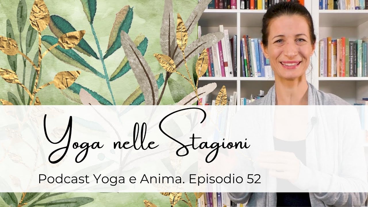 Come praticare Yoga in armonia con le Stagioni? Benefici e consigli dal Podcast Yoga e Anima