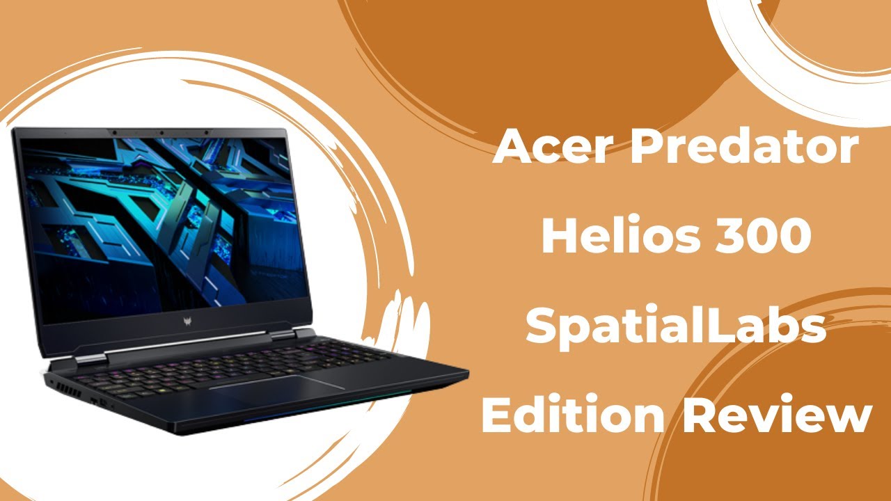 Acer Predator Helios 300 SpatialLabs Edition Review | Robust Chassis With Decent Ports