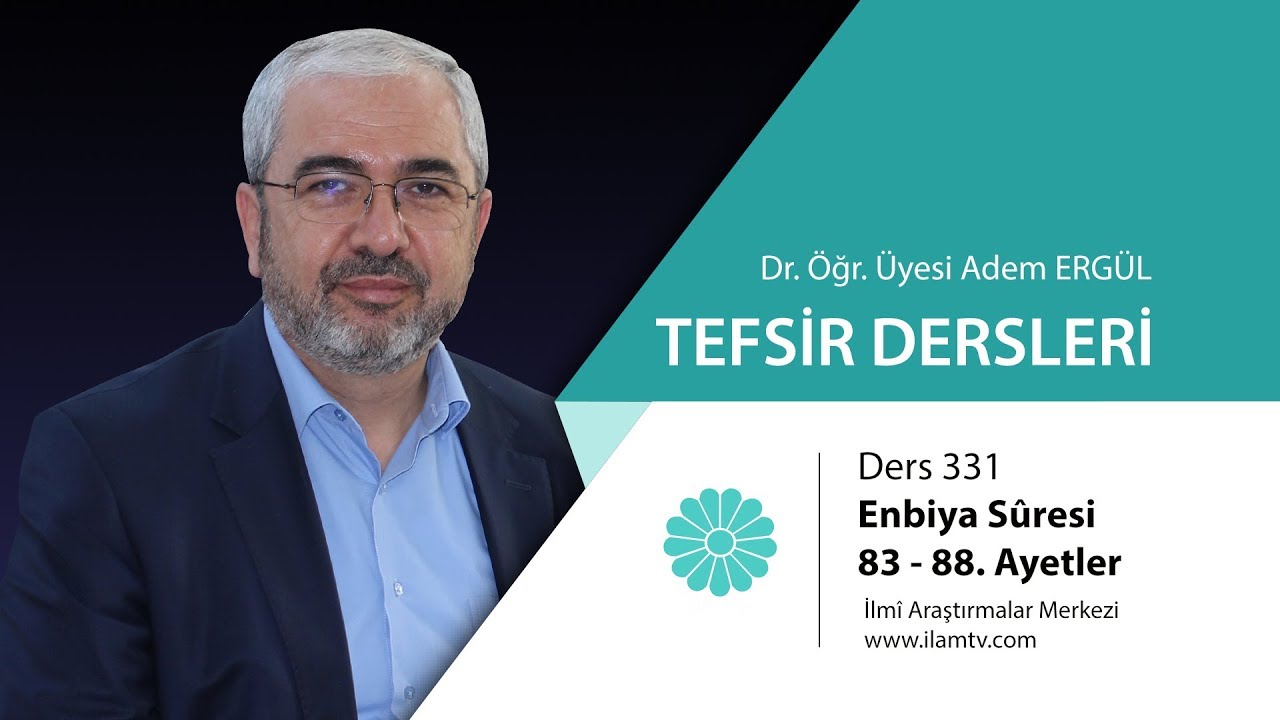 Tefsir Dersi - 331 ( Enbiya Sûresi 83 - 88. Ayetler) - Adem Ergül