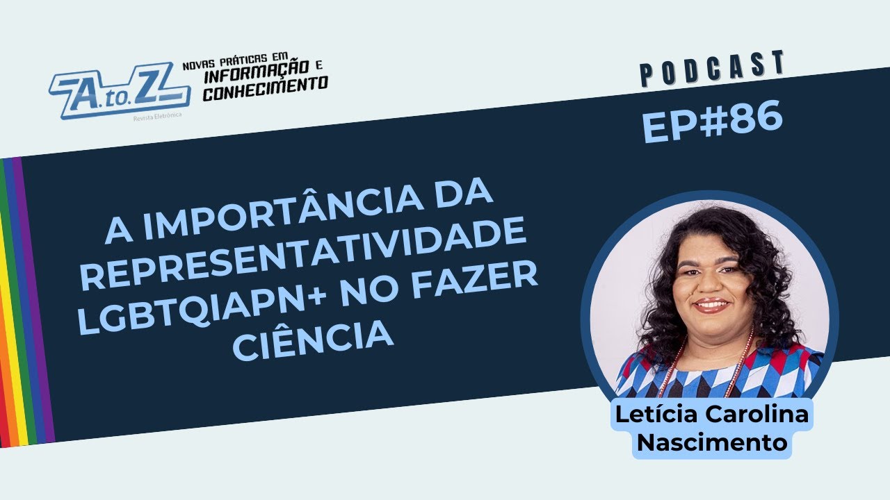 A importância da representatividade LGBTQIAPN+ no Fazer Ciência [Ep. 86] Podcast Revista AtoZ