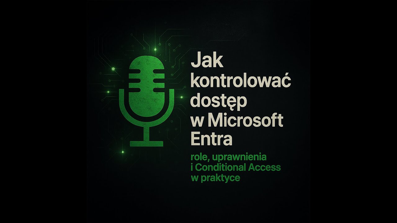 02.Jak kontrolować dostęp w Microsoft Entra — role, uprawnienia i Conditional Access w praktyce