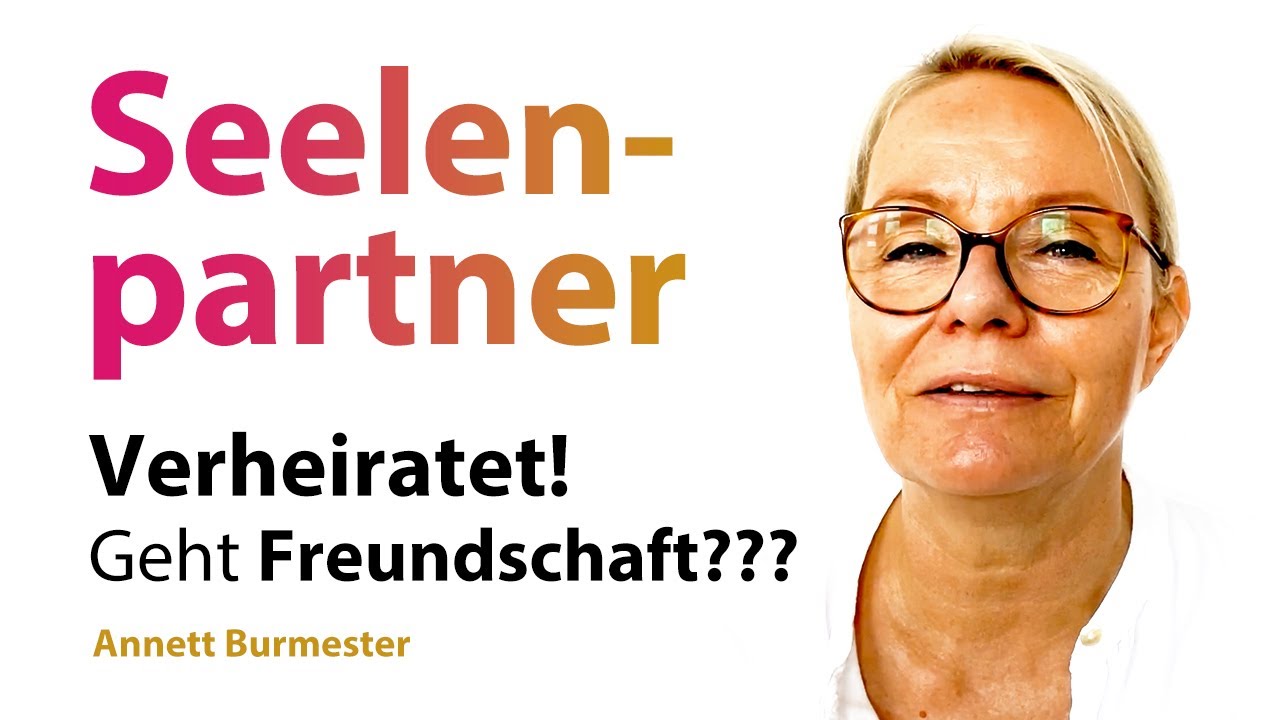 Dein SEELENPARTNER ist verheiratet 💗 Geht das: Keine Geliebte, aber Freunde sein? - Annett Burmester