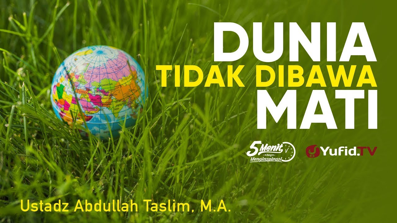 Dunia Tidak Dibawa Mati - Ustadz Abdullah Taslim, M.A. - 5 Menit yang Menginspirasi