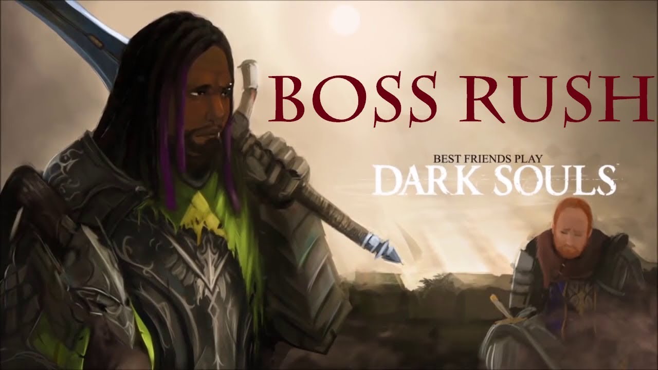 Best Friends Play Dark Souls 1 - BOSS RUSH (Part 2)