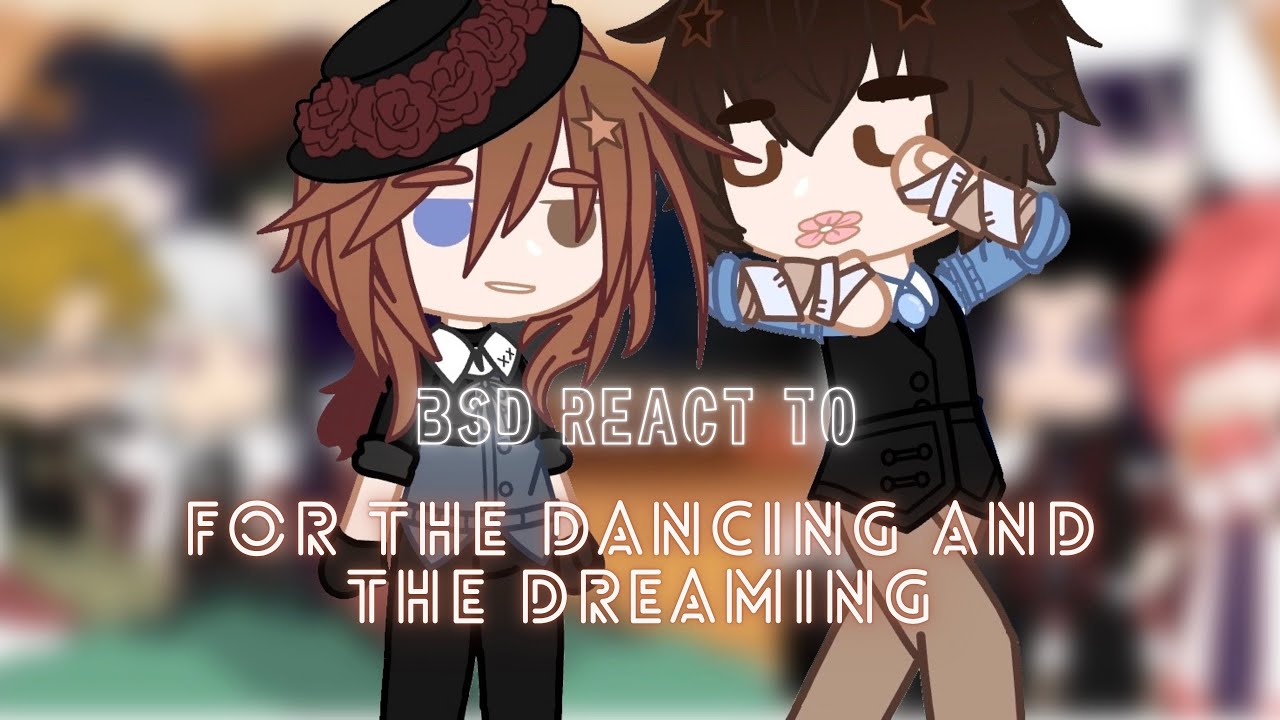 • BSD react to “for the dancing and the dreaming” • soukoku • x2 speed • bsd reaction • 