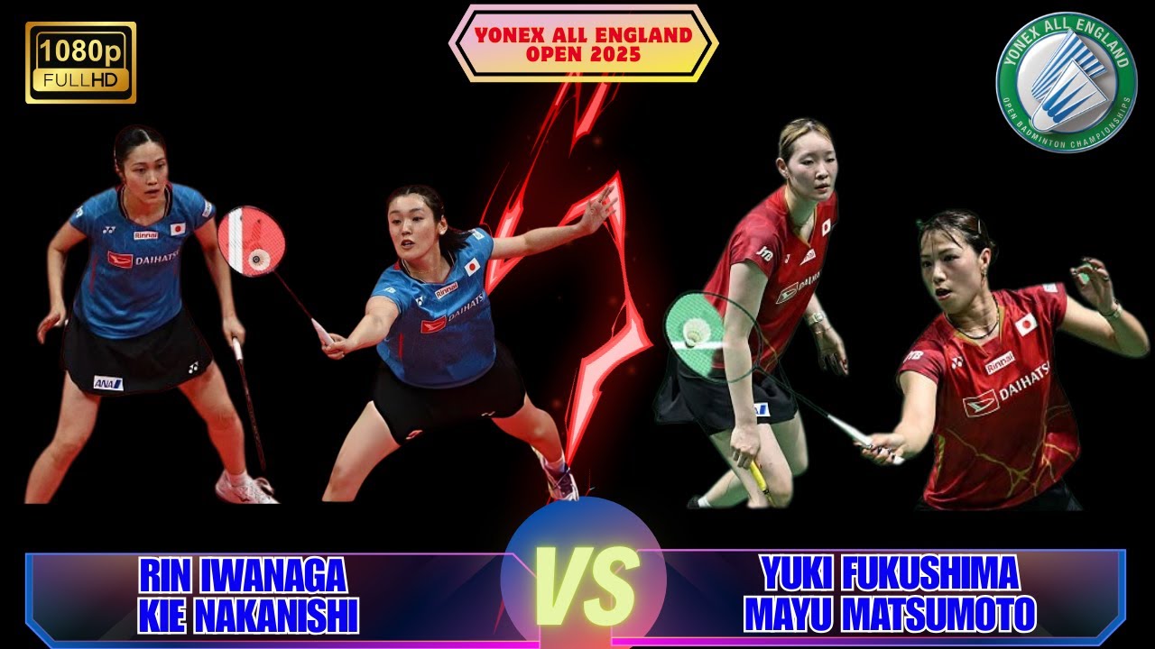 Yuki Fukushima & Mayu Matsumoto vs Rin Iwanaga & Kie Nakanishi | All England Open 2025 | Highlights