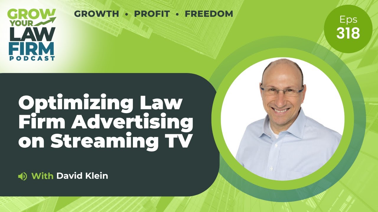 Optimizing Law Firm Advertising on Streaming TV With David Klein