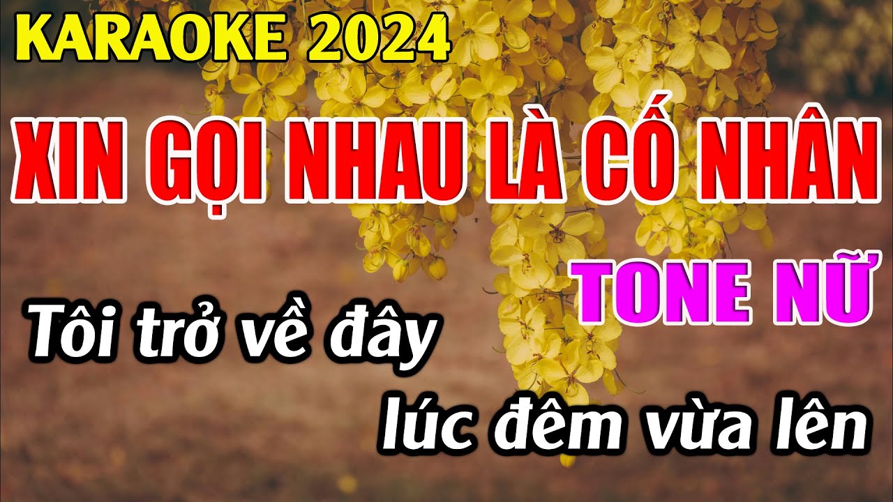 Xin Gọi Nhau Là Cố Nhân Karaoke Tone Nữ Karaoke Tuyệt Phẩm - Beat Mới