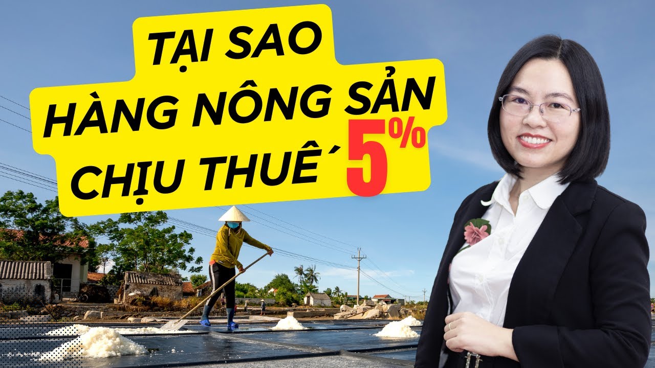 Tại sao HÀNG NÔNG SẢN phải chịu thuế giá trị gia tăng 5% theo Luật thuế GTGT 48/2024/QH15