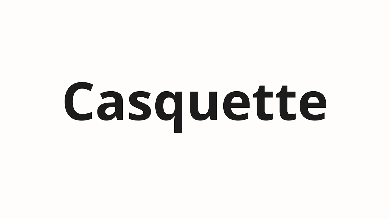 How to pronounce Casquette