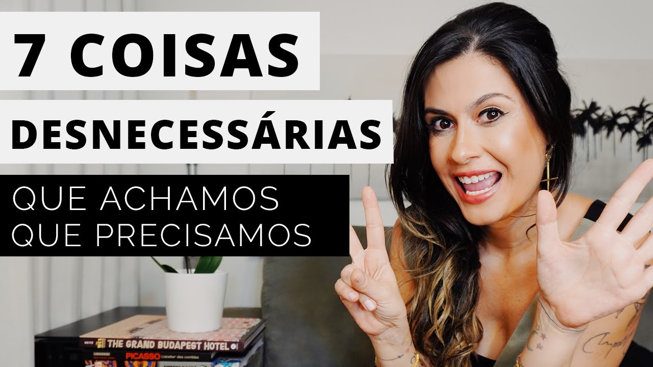 Minimalismo 7 coisas Desnecessárias que você acredita que precisa