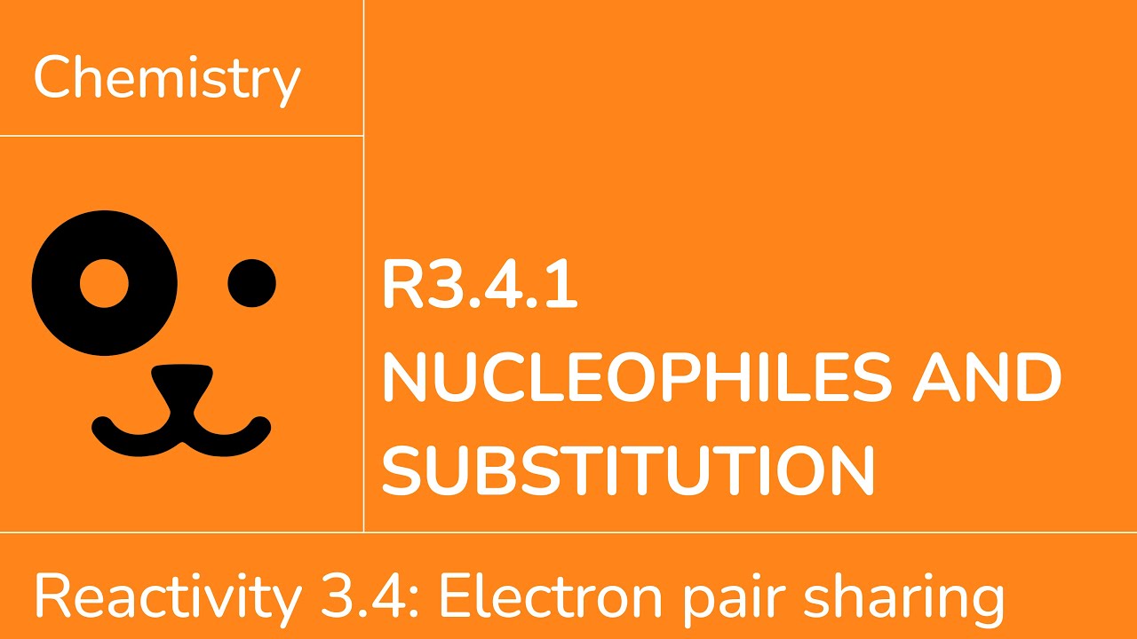 Reactivity 3.4.1 Nucleophiles and Substitution [IB Chemistry SL/HL]