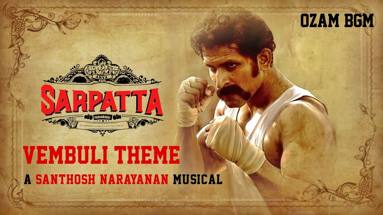 Sarpatta Parambarai BGM | Vembuli Theme | Santhosh Narayanan | Pa Ranjith | Ozam BGM