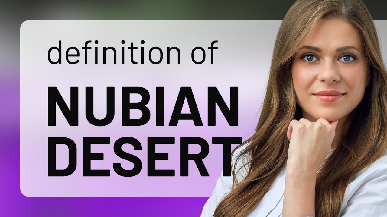 Nubian desert &bull; definition of NUBIAN DESERT
