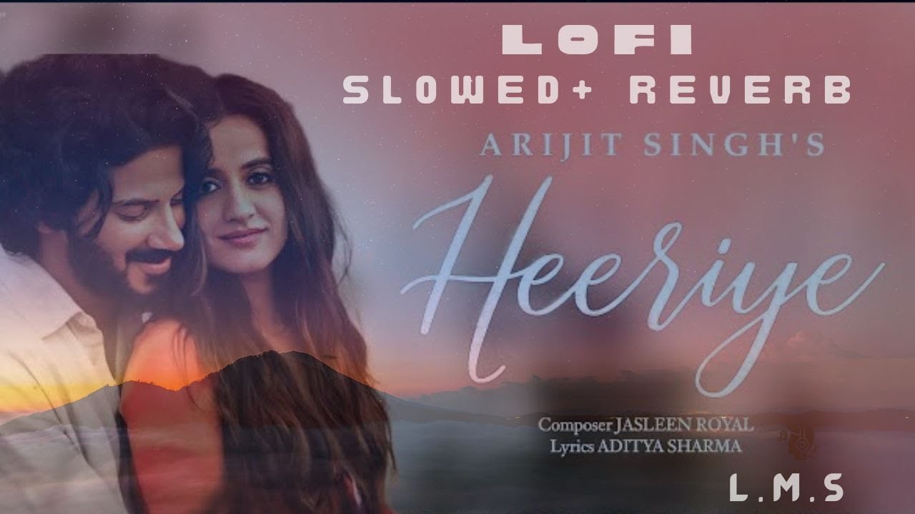 Heeriye Slowed Reverb | Arijit Singh | Jasleen Royal | hindi Lofi sad songs | LOFI-MUSIC STUDIO