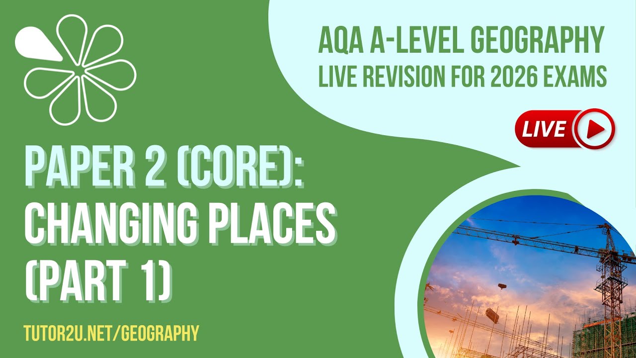 AQA A-Level Geography Live Revision for 2026 | Changing Places - Part 1 (Paper 2 Core)