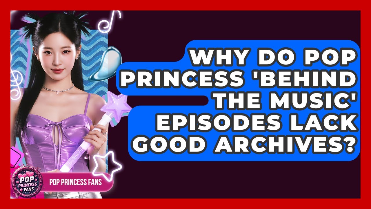 Why Do Pop Princess 'Behind The Music' Episodes Lack Good Archives? - Pop Princess Fans