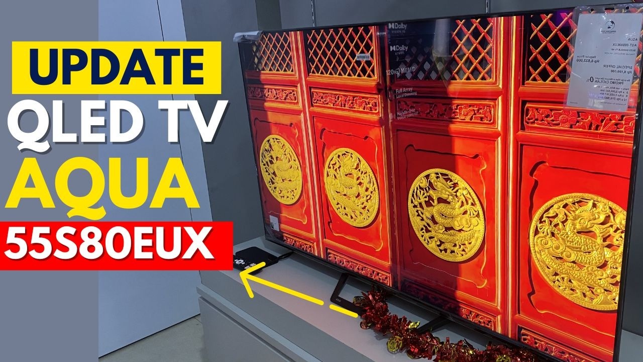 UPDATE HARGA QLED TV AQUA JAPAN AQT 55S80EUX