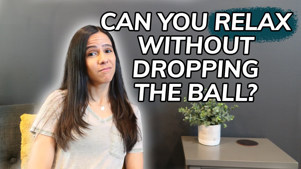 How to Relax (Without Feeling Like You&rsquo;re Dropping the Ball)