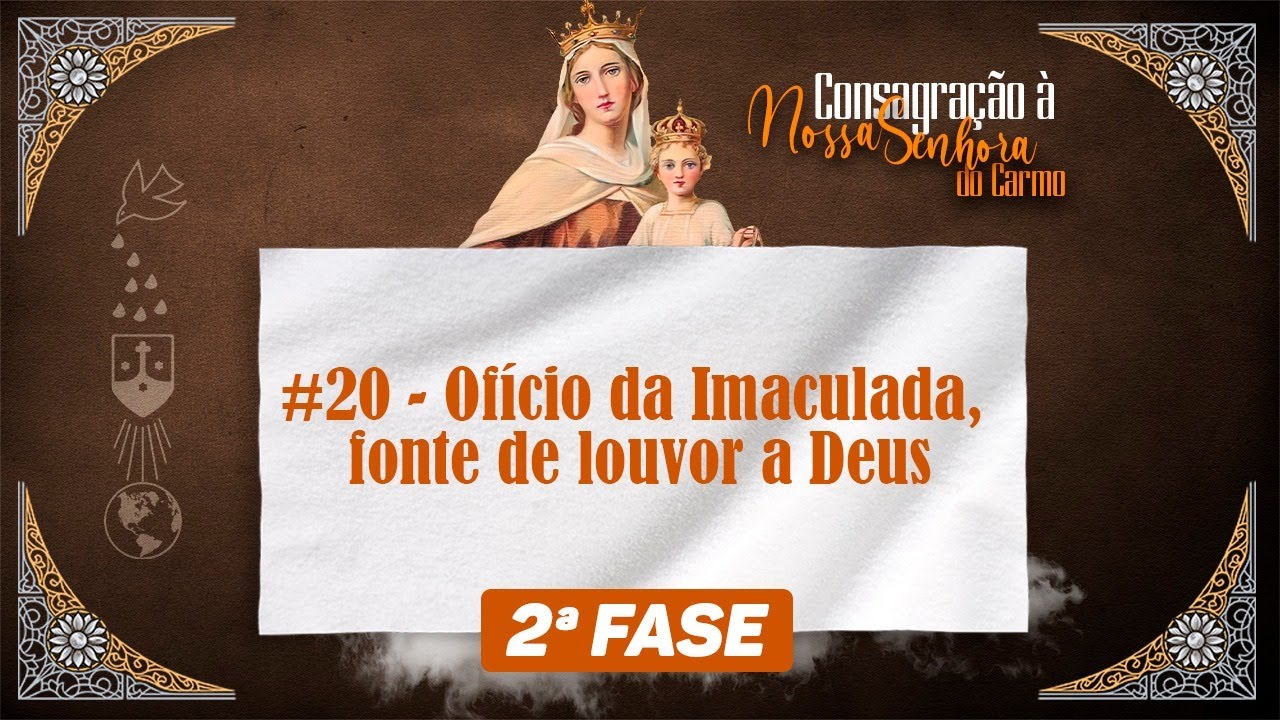 Ofício da Imaculada, fonte de louvor a Deus | Caminho de Consagração à N.SS. do Carmo |2ª Fase #20