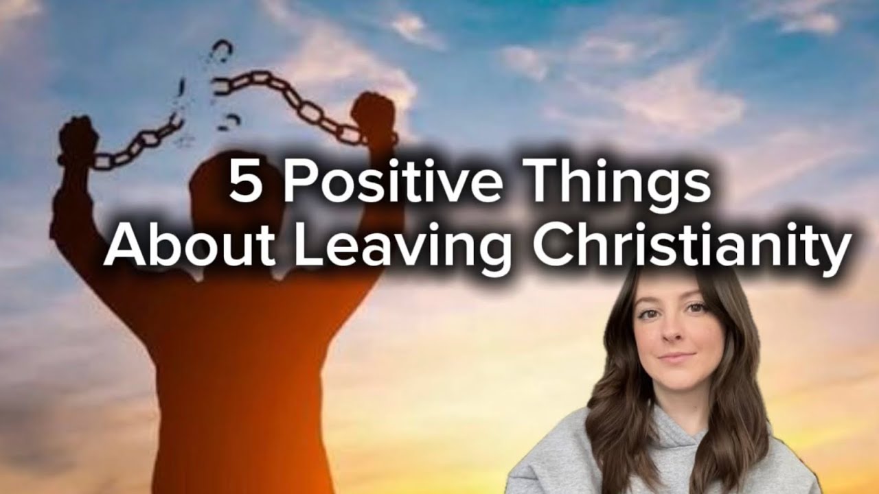 5 Positive Things About Leaving Christianity 