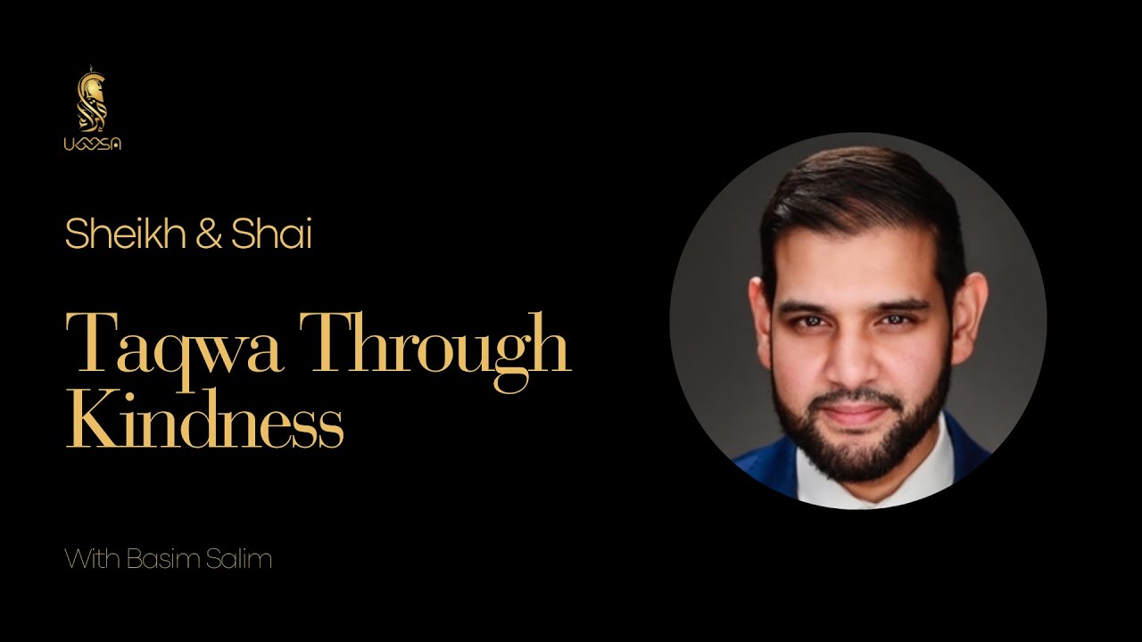 Sheikh & Shai: Taqwa Through Kindness with Ustadh Basim Salim