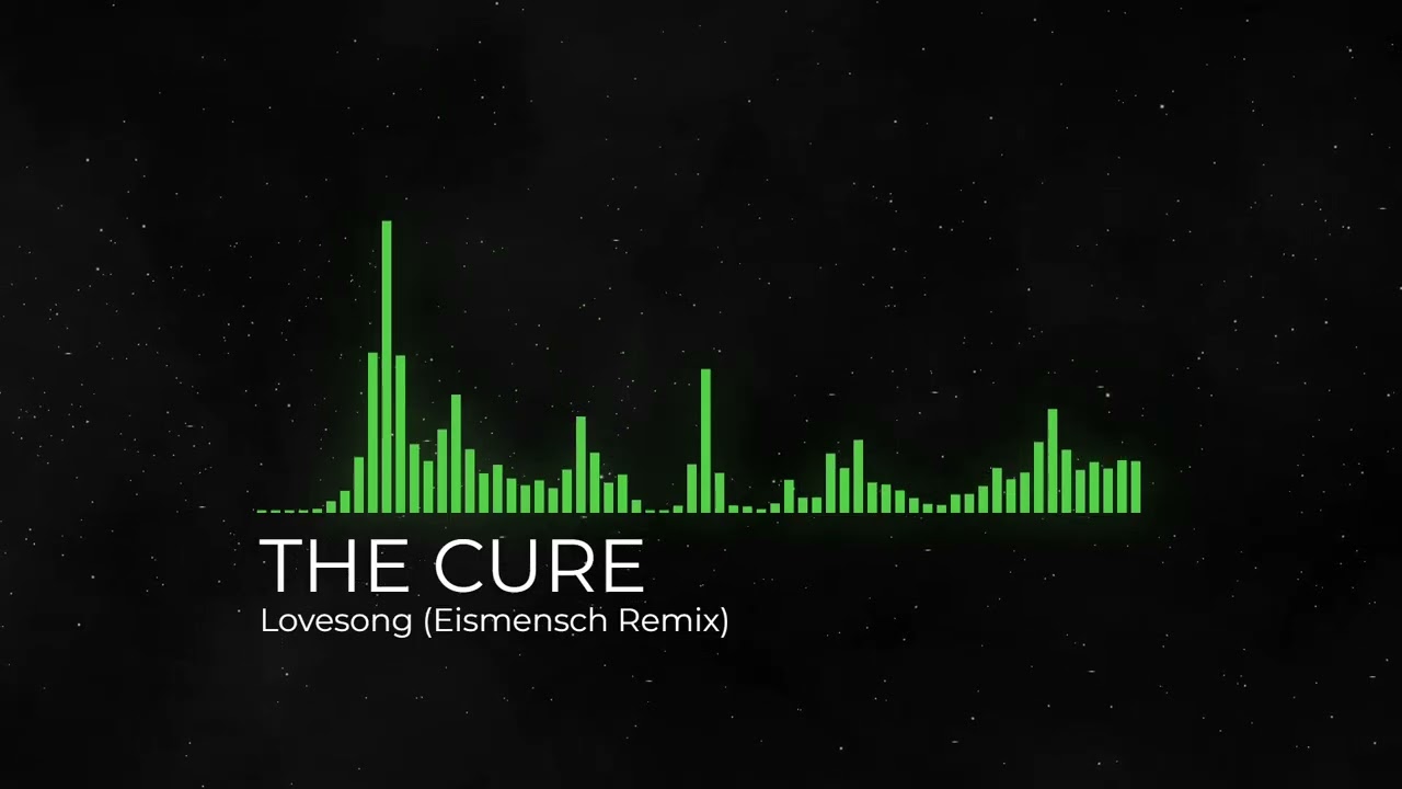 THE CURE - Lovesong (Eismensch Remix)