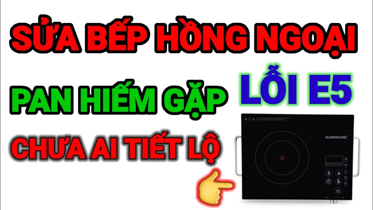 Sửa bếp hồng ngoại lỗi E5 PAN hiếm gặp