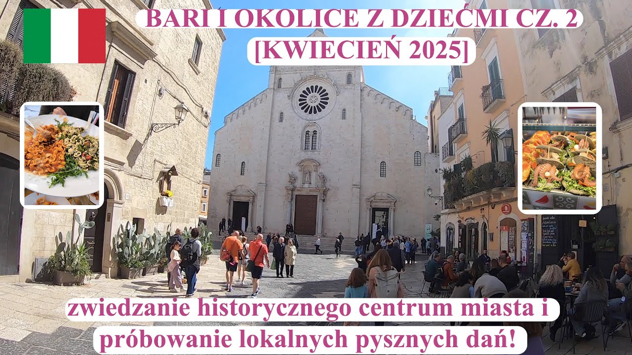 Bari i okolice z dziećmi cz. 2 - zwiedzanie centrum Bari i pyszne jedzenie [KWIECIEŃ 2025]
