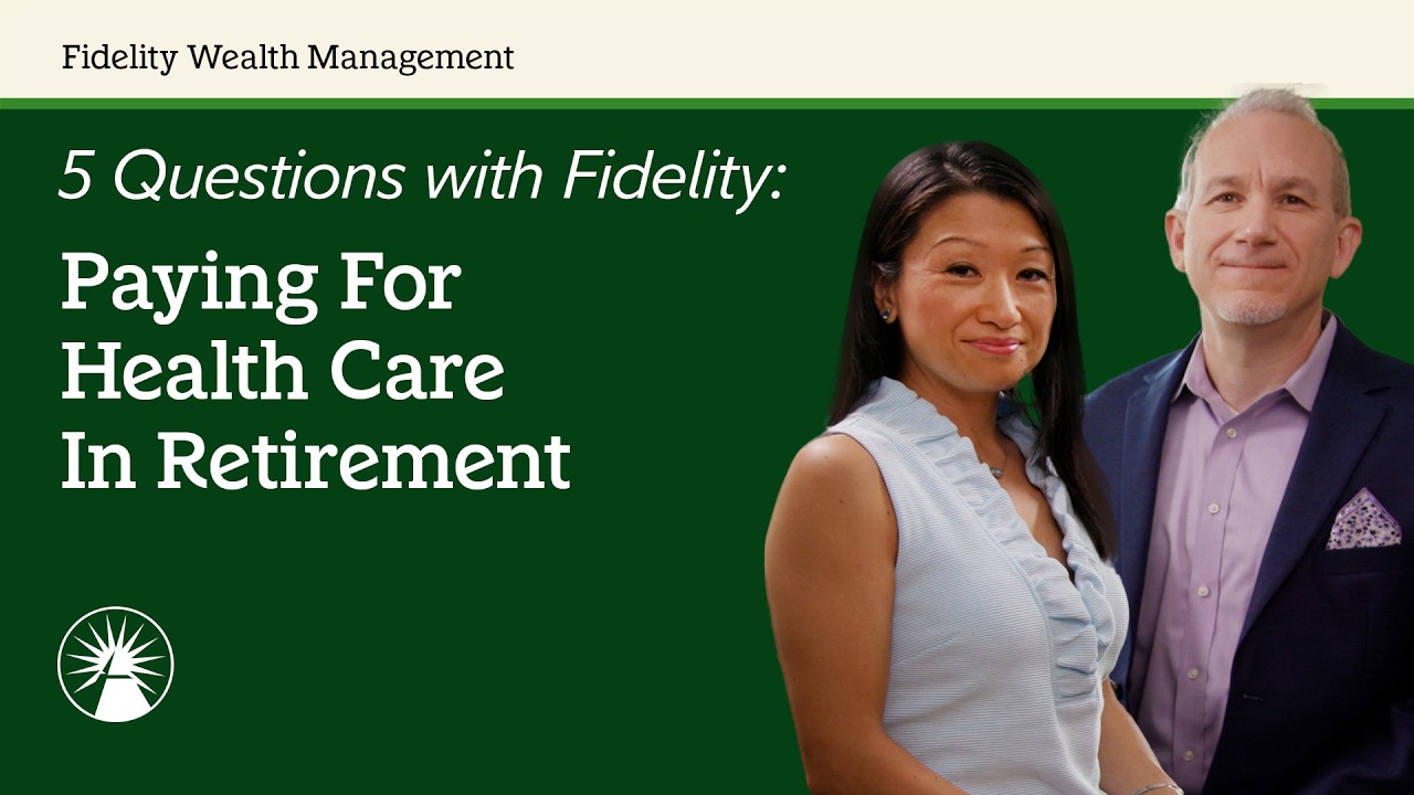 Paying For Health Care In Retirement | 5 Questions With Fidelity | Fidelity Investments