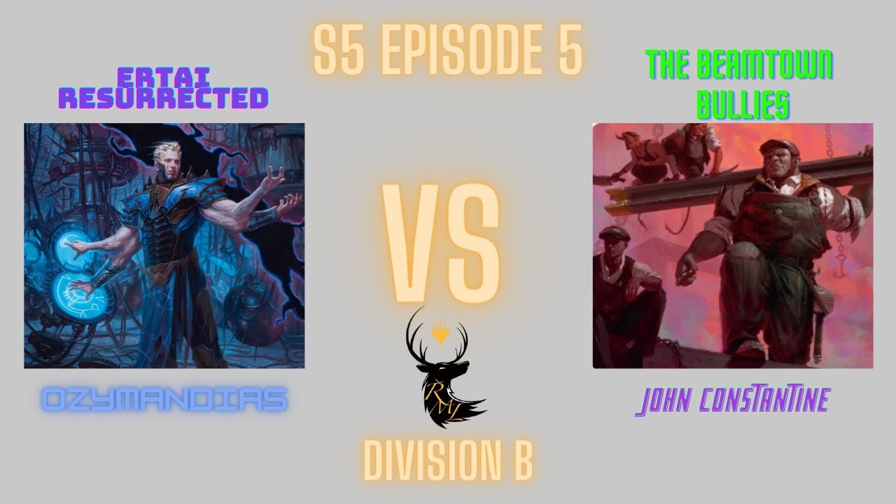 RML S5 Episode 5: Ozymandias (Ertai Resurrected) vs John C. (The Beamtown Bullies) Duel Commander
