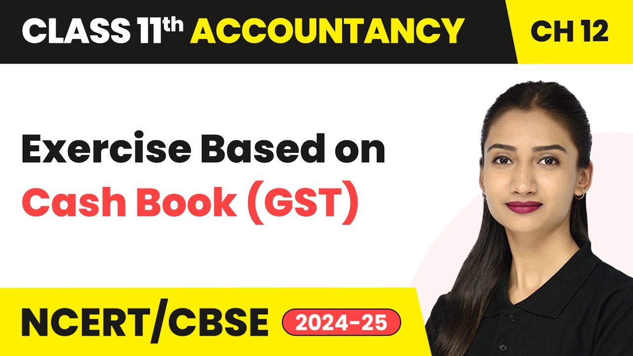 Exercise Based on Cash Book (GST) - Goods & Services Tax | Class 11 Accounts Ch 12 | CBSE 2025-26