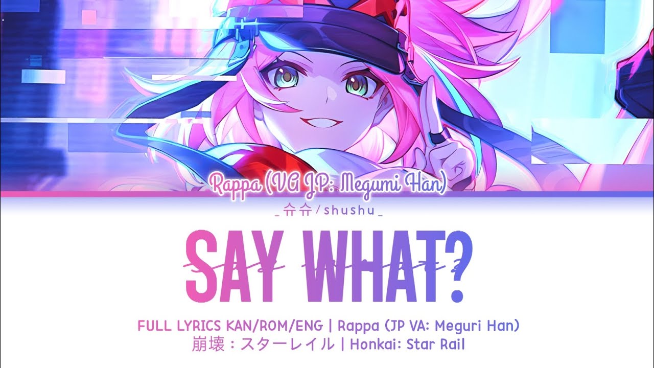 「Say What? – Rappa (JP VA: Megumi Han)」✦『FULL LYRICS ☆⁠ KAN/ROM/ENG』✧【崩壊：スターレイル】